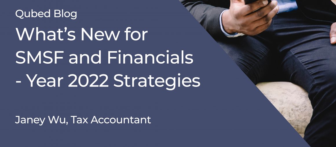 What’s New for SMSF and Financials - Year 2022 Strategies