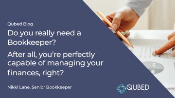 Do you really need a Bookkeeper? After all, you’re perfectly capable of managing your finances, right?